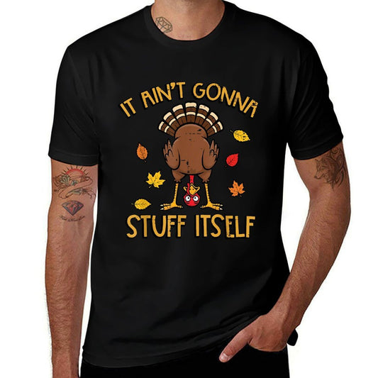 Thanksgiving Turkey Aint Gonna Stuff Itself Fall Women Men Comfortable T-Shirt