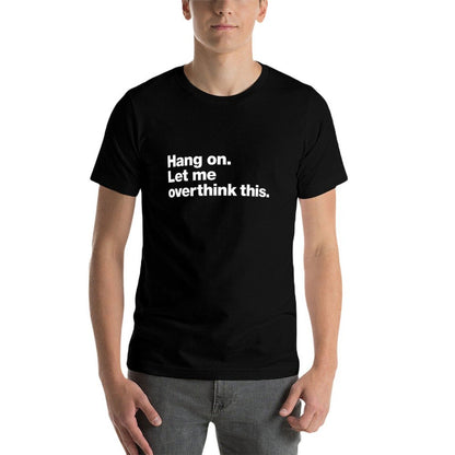 Hang On. Let Me Overthink This.  Durable T-Shirt