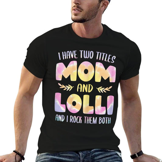 I Have Two Titles Mom And Lolli Tshirt Grandma Mother&#39;s Day T-Shirt