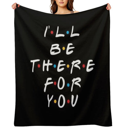 I’ll Be There for You Throw Blanket