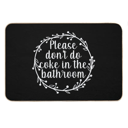 Please Don't Do Coke In The Bathroom - Funny Quote, Washroom, Drugs Bath Mat
