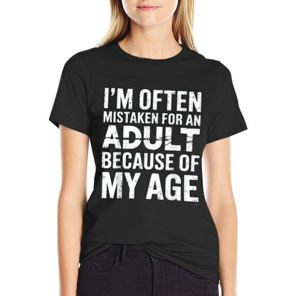 Im Often Mistaken For An Adult Because Of My Age  Easy-care T-Shirt