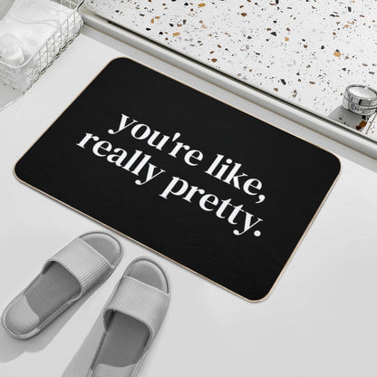 You're Like Really Pretty Bath Mat