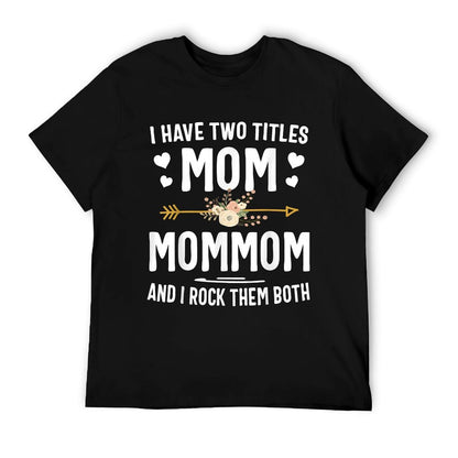 I Have Two Titles Mom And Mommom Mothers Day Gifts T-Shirt