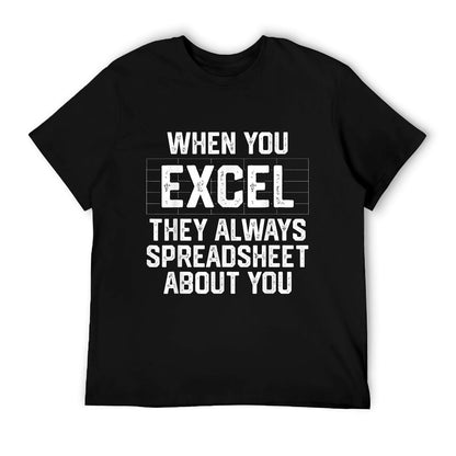 When You Excel They Always Spreadsheet About You Accounting T-Shirt