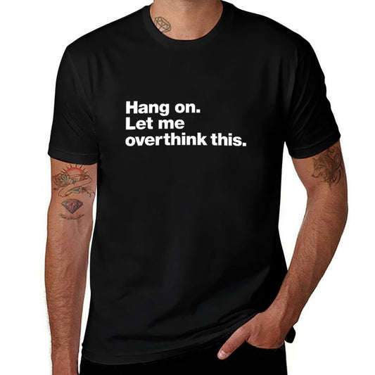 Hang On. Let Me Overthink This.  Durable T-Shirt