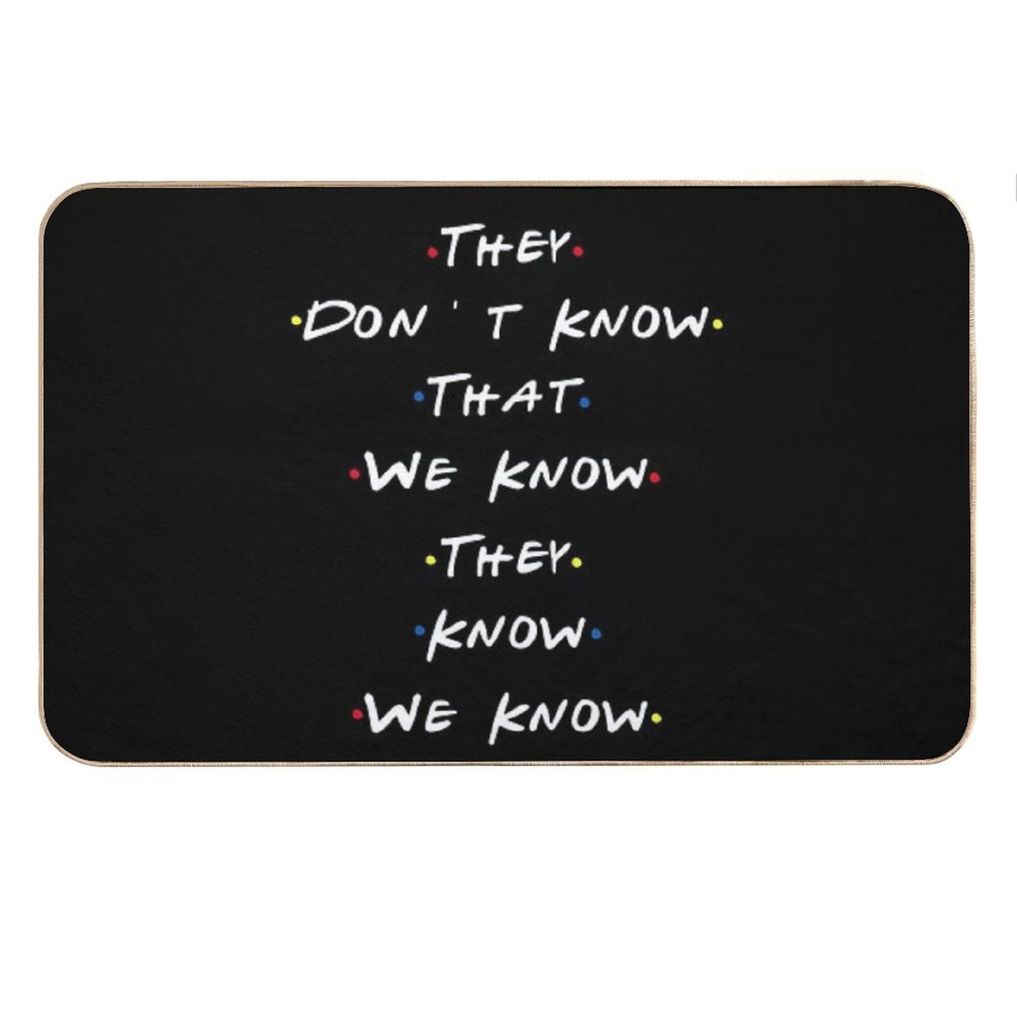They Dont Know That We Know They Know We Know Bath Mat