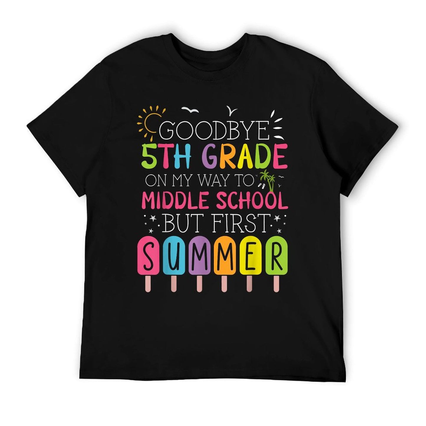 Goodbye 5th Grade Graduation To Middle School First Summer T-Shirt