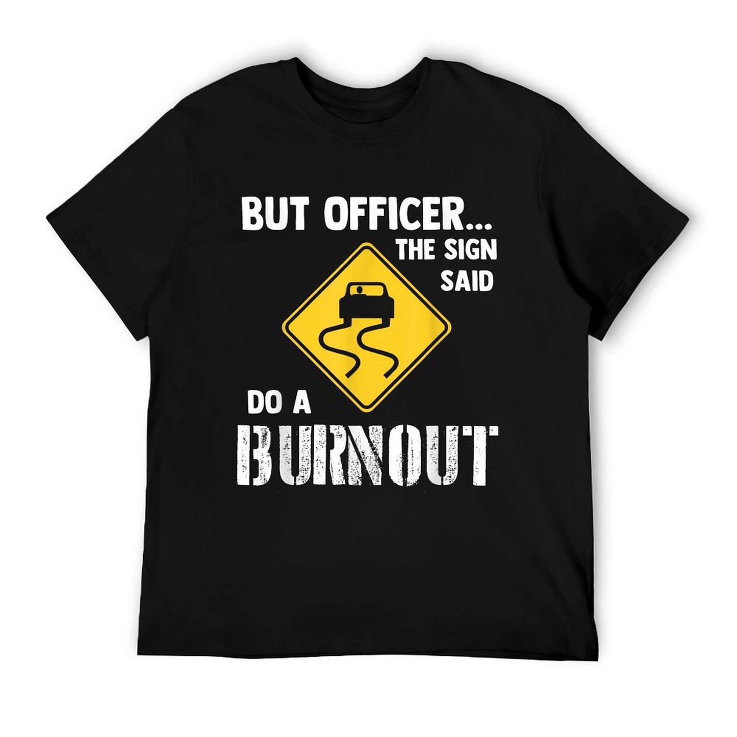 But Officer The Sign Said Do A Burnout - Funny Car T-Shirt