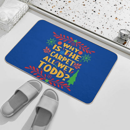 Why Is The Carpet All Wet Todd! Christmas Vacation Quote Bath Mat