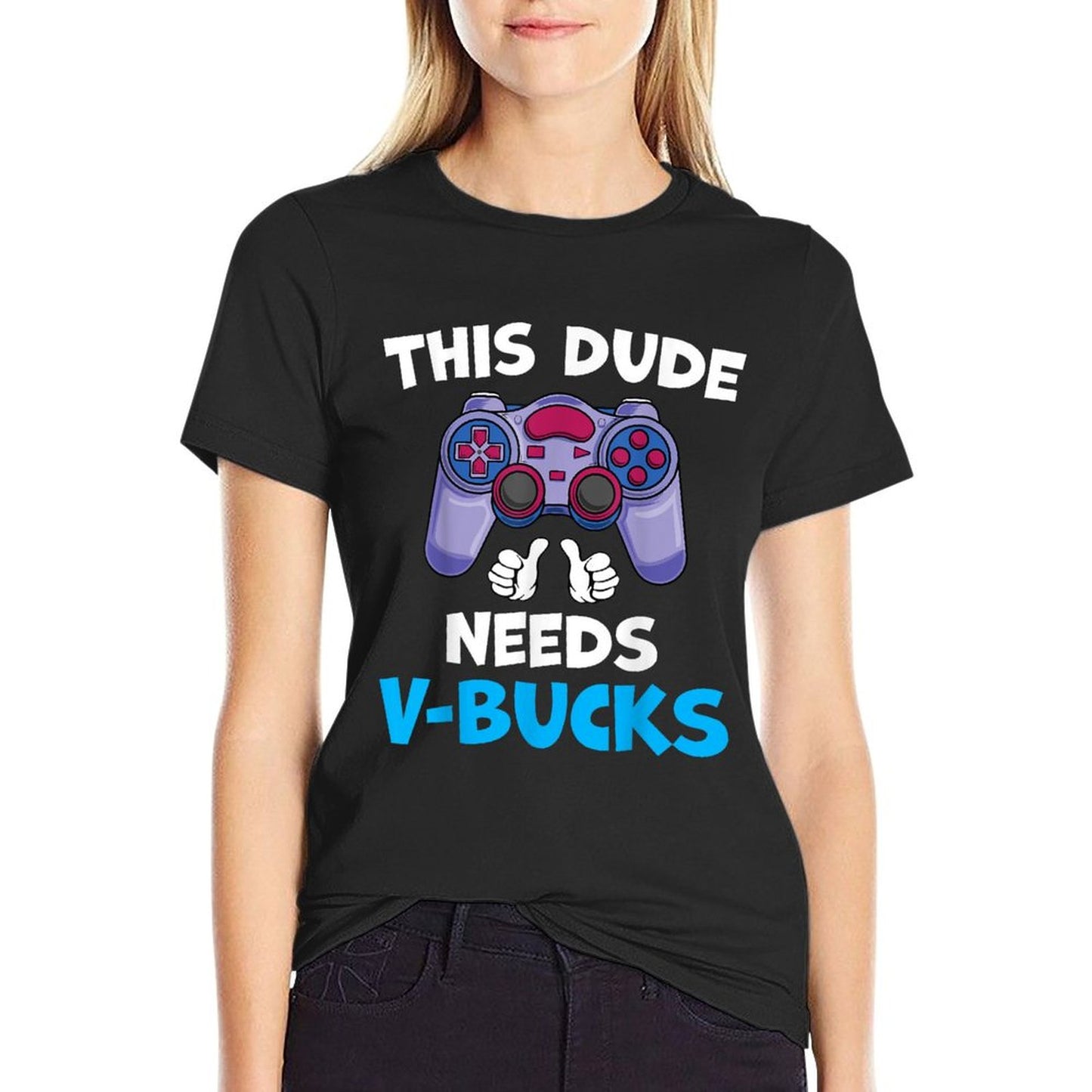Funny This Dude Needs V-Bucks Will Work For Bucks Gamer  Affordable Price T-Shirt