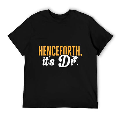 PhD Graduate Doctorate Degree Henceforth It&#39;s Dr. T-Shirt
