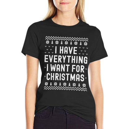 I Have Everything I Want for Christmas Its Me Im Everything  Cotton T-Shirt