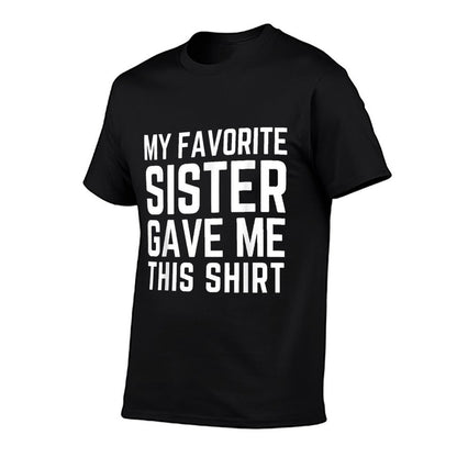 My Favorite Sister Gave Me This - Sister Gift  Stretchy T-Shirt