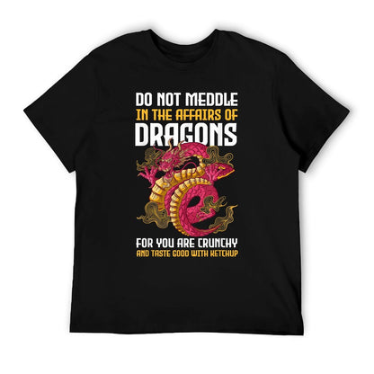 Do Not Meddle In The Affairs Of Dragons For You Are Crunchy T-Shirt