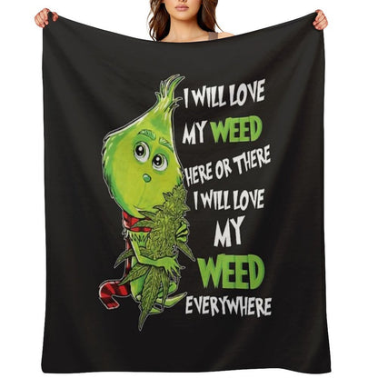 I Will Love My Weed Here Or There I Will Love My Weed Everywhere Throw Blanket