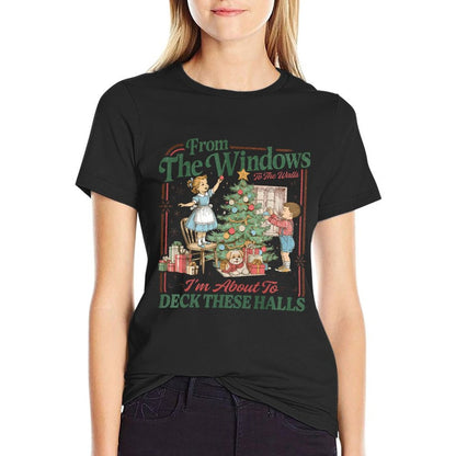 from The Windows to The Walls Im About to Deck These Halls  Durable T-Shirt