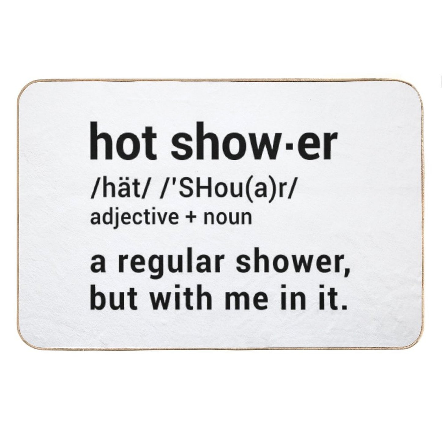 Hot Shower Definition  A Regular Shower But with Me in It - Funny Bath Mat