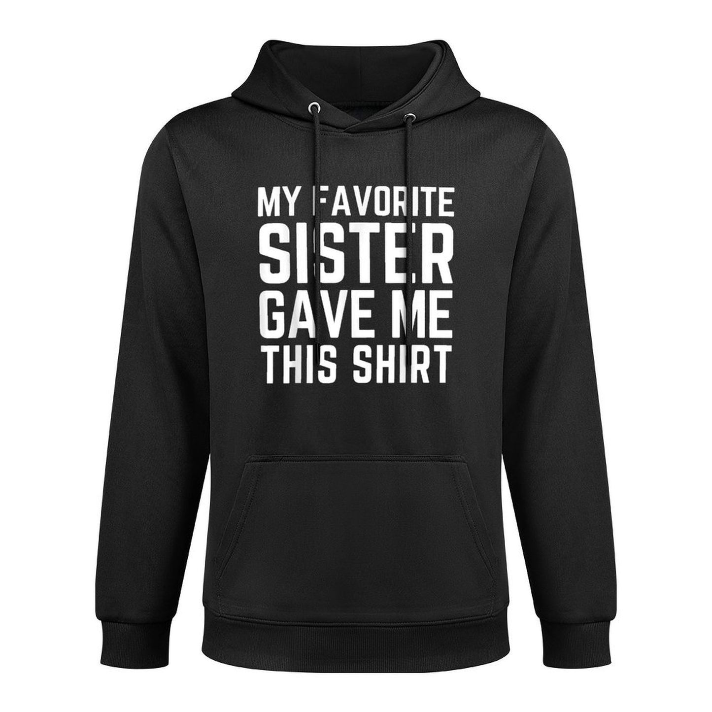 My Favorite Sister Gave Me This - Sister Gift Moisture-Wicking Hoodie
