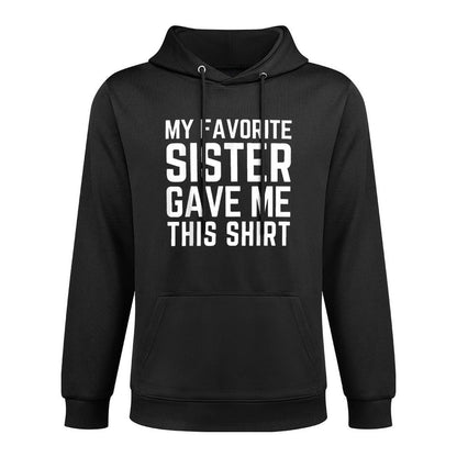 My Favorite Sister Gave Me This - Sister Gift Moisture-Wicking Hoodie