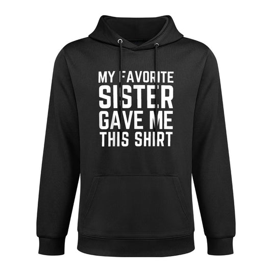 My Favorite Sister Gave Me This - Sister Gift Moisture-Wicking Hoodie