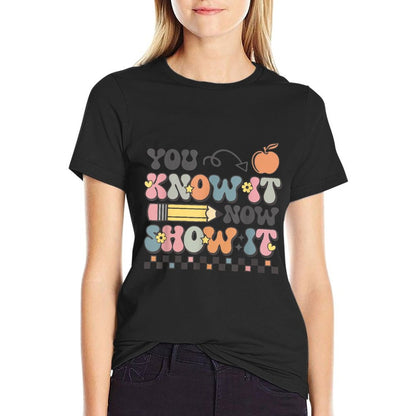 Motivational State Testing Test Day You Know It Now Show It T-Shirt