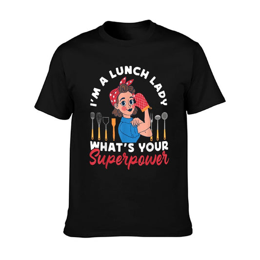Lunch Lady I&#39;m A Lunch Lady What&#39;s Your Superpower T-Shirt