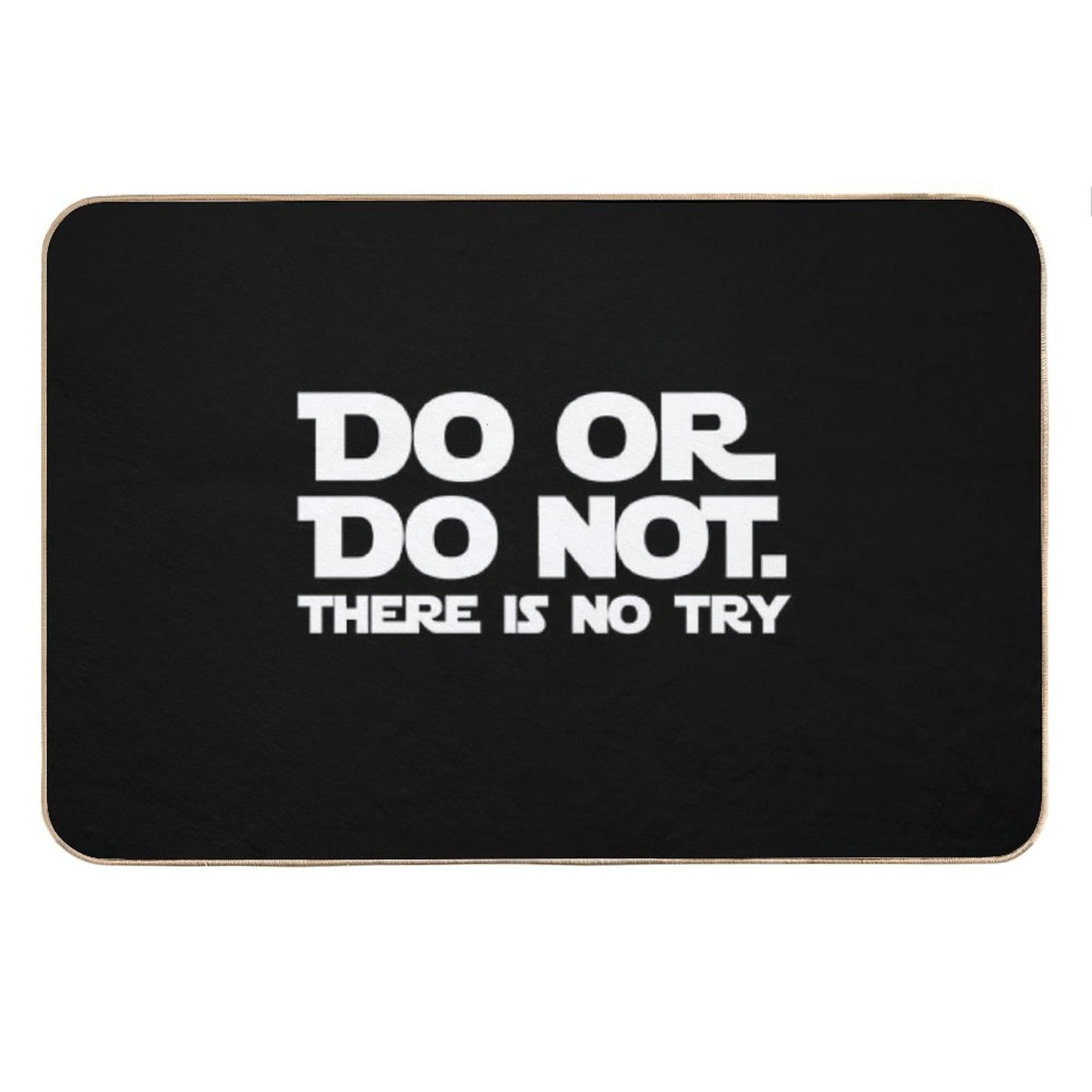 Do Or Do Not There Is No Try Bath Mat