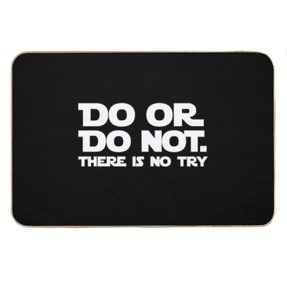Do Or Do Not There Is No Try Bath Mat