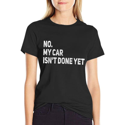 No My Car Is Not Ready Funny Mechanic T-Shirt