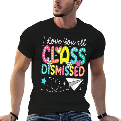 I Love You All Class Dismissed Teacher Last Day Of School T-Shirt