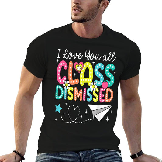 I Love You All Class Dismissed Teacher Last Day Of School T-Shirt