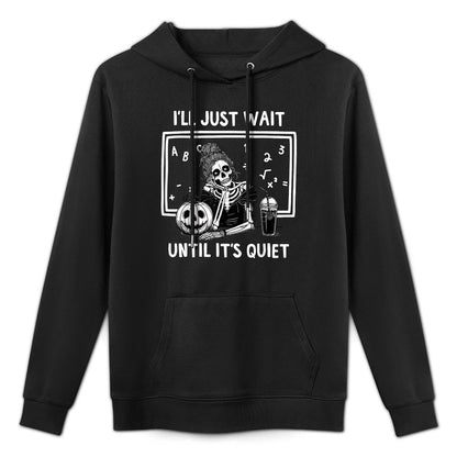 Ill Just Wait Until Its Quiet Funny Halloween Teacher Mom Unisex Design Hoodie