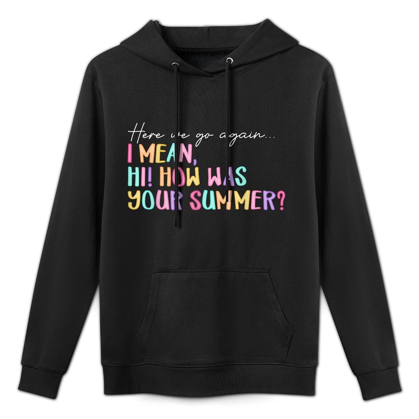 Here We Go Again I Mean Hi How Was Your Summer Teacher Medium-Weight Fabric Hoodie
