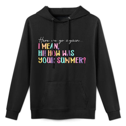 Here We Go Again I Mean Hi How Was Your Summer Teacher Medium-Weight Fabric Hoodie