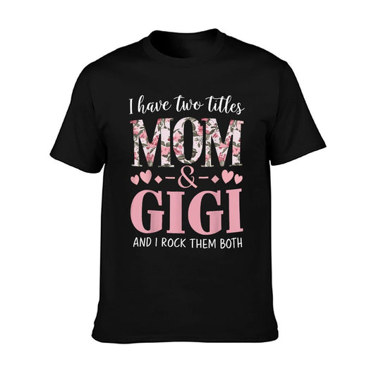 Grandma I Have Two Titles Mom And Gigi T-Shirt