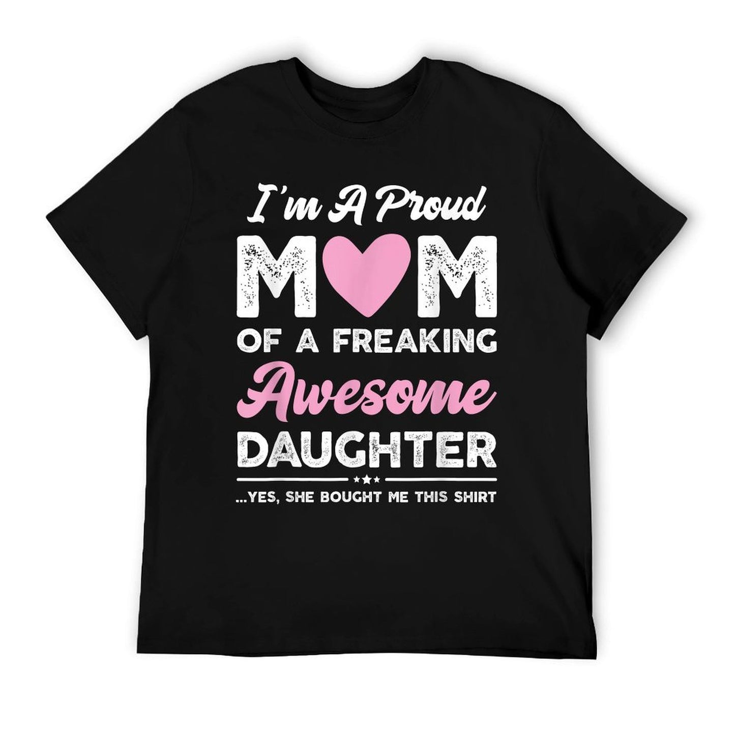 I&#39;m A Proud Mom Gift From Daughter Funny Mothers Day T-Shirt