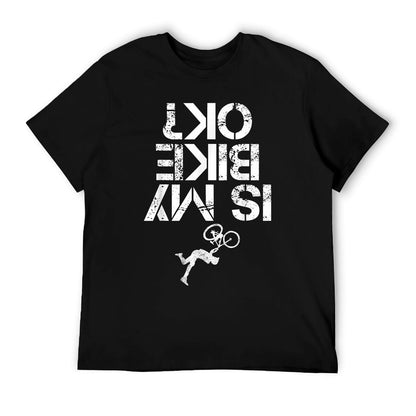 Is My Mountain Bike OK Funny Mountain Biking Biker Gift T-Shirt