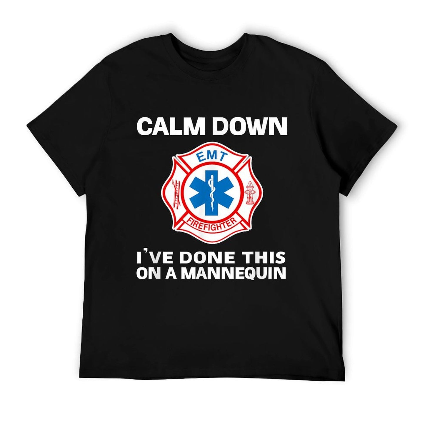 Calm Down I&#39;ve Done This On A Mannequin Funny EMT Gag T-Shirt