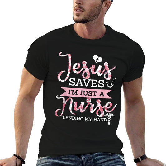 Jesus Saves I&#39;m Just A Nurse Christian Faith Religious Gift T-Shirt