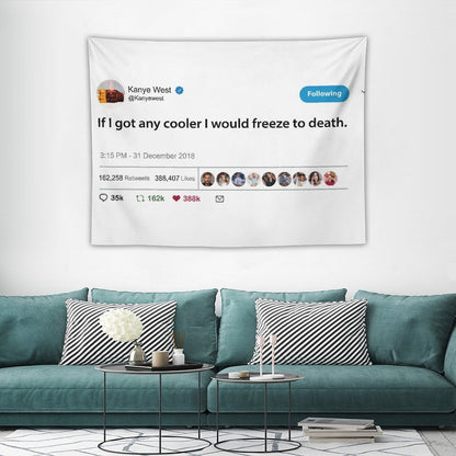 Kanye Tweet If I Got Any Cooler I Would Freeze to Death Tapestry