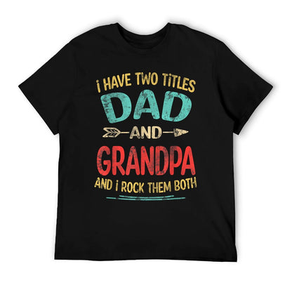 I Have Two Titles Dad And Grandpa Father&#39;s Day Grandpa Gift T-Shirt