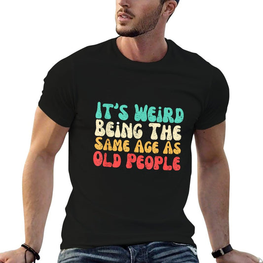 It's Weird Being The Same Age As Old People  Slim-fit Cut T-Shirt
