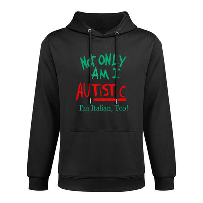Not Only Am I Autistic Im Italian Too Funny Christmas Idea Easy Care Hoodie