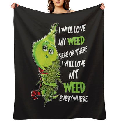 I Will Love My Weed Here Or There I Will Love My Weed Everywhere Throw Blanket
