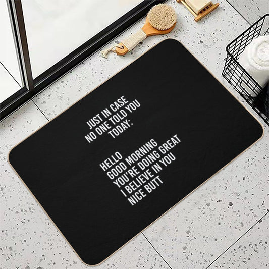 Just in Case No One Told You Today Hello  Good Morning  You're Doing Great  I Believe in You Bath Mat