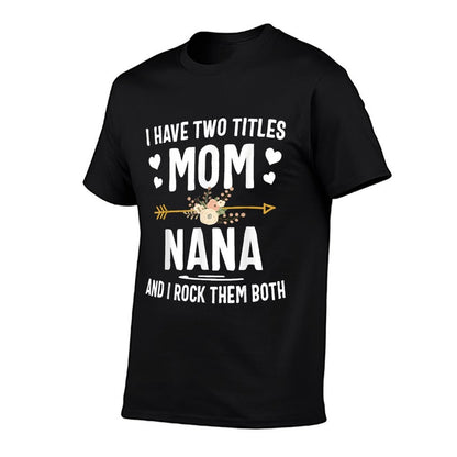 I Have Two Titles Mom And Nana Shirt Mothers Day Gifts T-Shirt