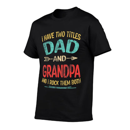 I Have Two Titles Dad And Grandpa Father&#39;s Day Grandpa Gift T-Shirt
