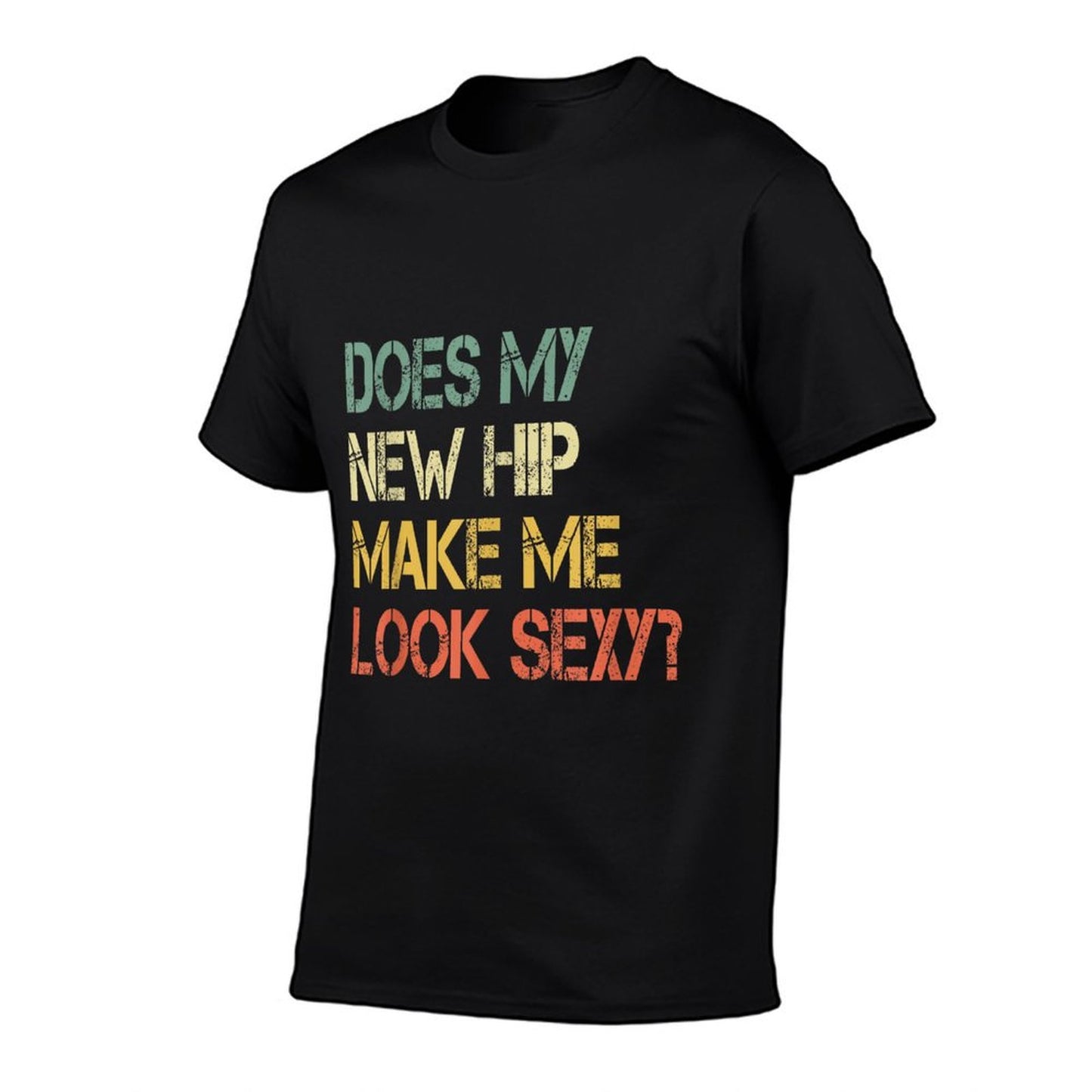 Funny Get Well Bionic Does My New Hip Make Me Look Sexy T-Shirt