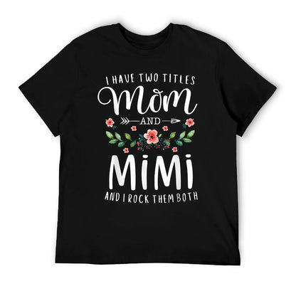 I Have Two Titles Mom And Mimi I Rock Them Both Floral T-Shirt
